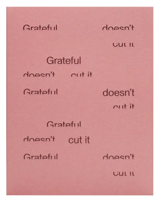 Grateful Doesn't Cut It